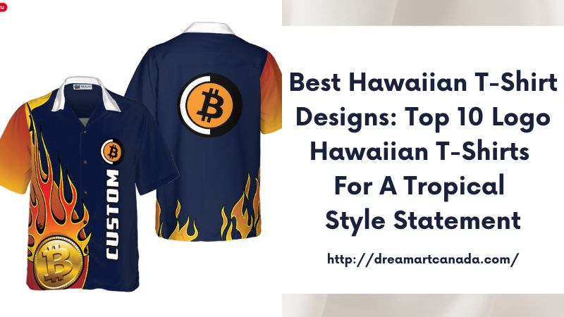 Best Hawaiian T-Shirt Designs: Top 10 Logo Hawaiian T-Shirts for a Tropical Style Statement