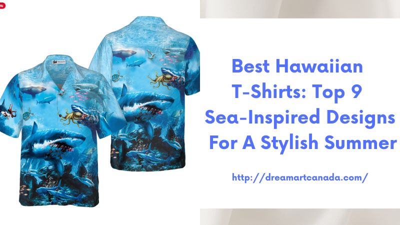 Best Hawaiian T-Shirts: Top 9 Sea-Inspired Designs for a Stylish Summer