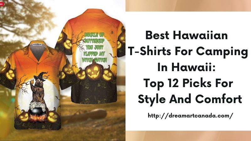 Best Hawaiian T-Shirts for Camping in Hawaii: Top 12 Picks for Style and Comfort