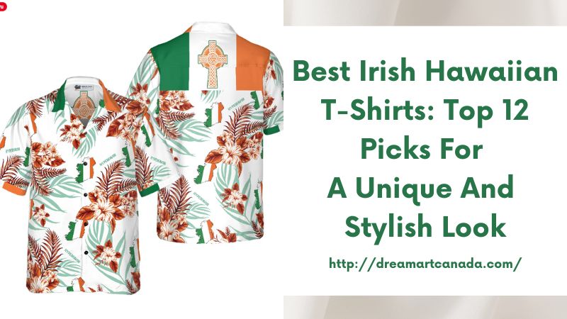 Best Irish Hawaiian T-Shirts: Top 12 Picks for a Unique and Stylish Look