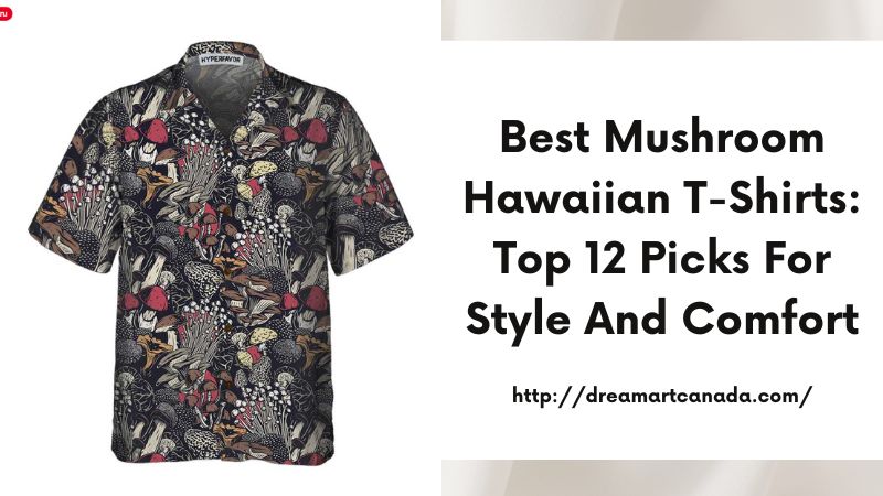 Best Mushroom Hawaiian T-Shirts: Top 12 Picks for Style and Comfort