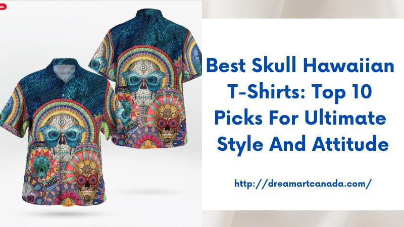 Best Skull Hawaiian T-Shirts: Top 10 Picks for Ultimate Style and Attitude