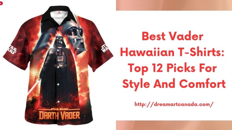 Best Vader Hawaiian T-Shirts: Top 12 Picks for Style and Comfort