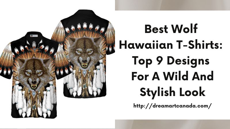 Best Wolf Hawaiian T-Shirts: Top 9 Designs for a Wild and Stylish Look