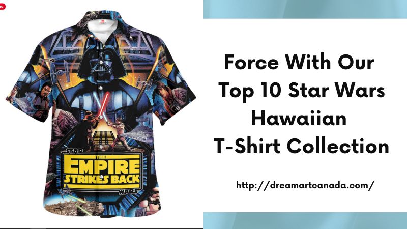 Force with Our Top 10 Star Wars Hawaiian T-Shirt Collection