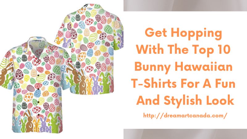 Get Hopping with the Top 10 Bunny Hawaiian T-Shirts for a Fun and Stylish Look