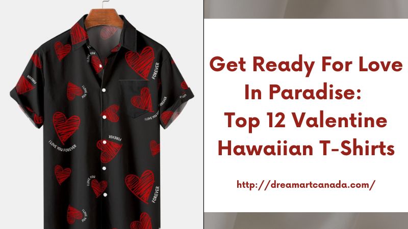 Get Ready for Love in Paradise: Top 12 Valentine Hawaiian T-Shirts