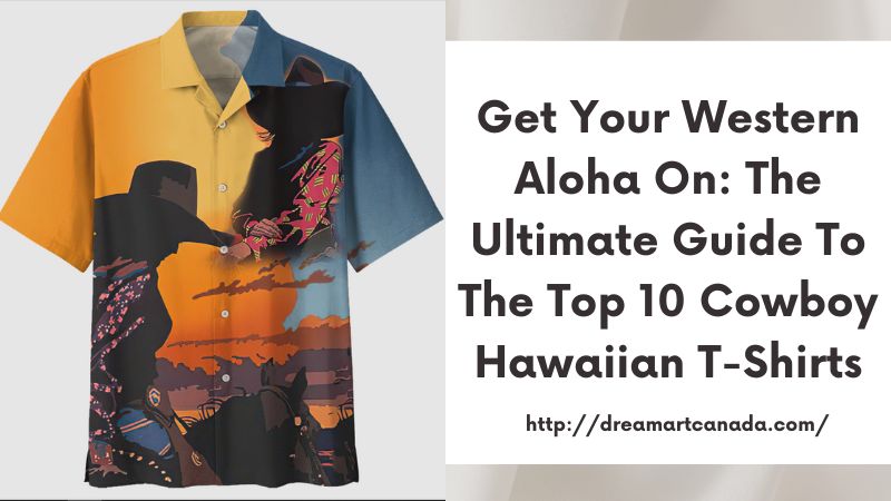 Get Your Western Aloha On: The Ultimate Guide to the Top 10 Cowboy Hawaiian T-Shirts