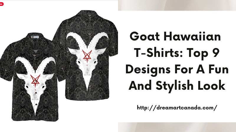 Goat Hawaiian T-Shirts: Top 9 Designs for a Fun and Stylish Look