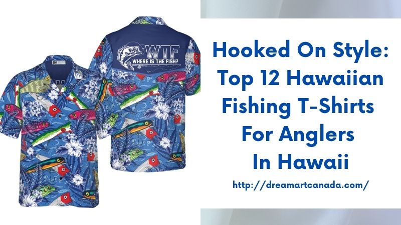 Hooked on Style: Top 12 Hawaiian Fishing T-Shirts for Anglers in Hawaii