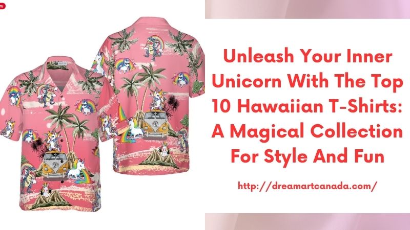 Unleash Your Inner Unicorn with the Top 10 Hawaiian T-Shirts: A Magical Collection for Style and Fun