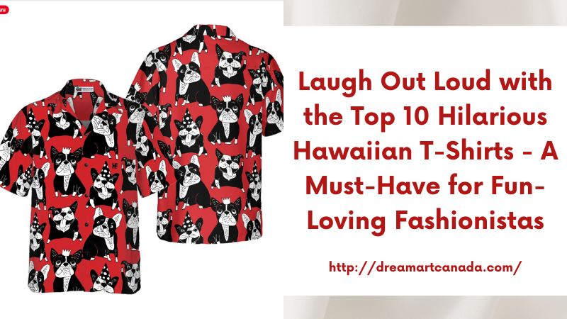 Laugh Out Loud with the Top 10 Hilarious Hawaiian T-Shirts - A Must-Have for Fun-Loving Fashionistas