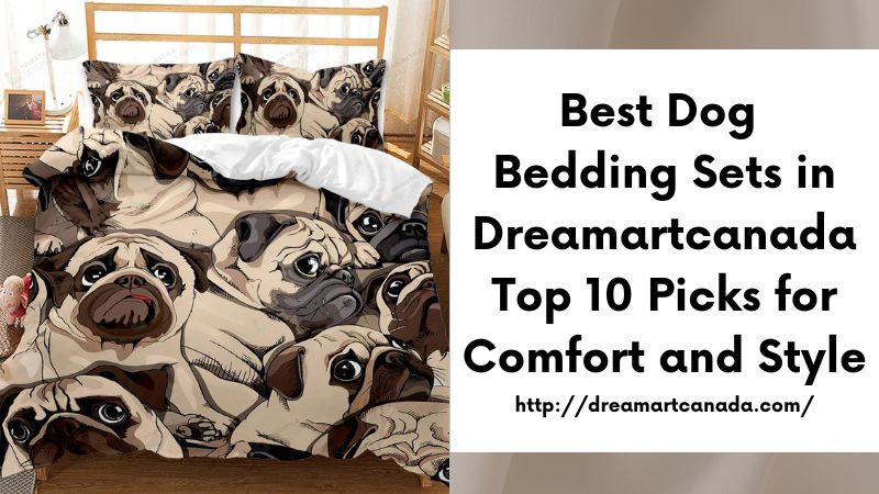 Best Dog Bedding Sets in Dreamartcanada Top 10 Picks for Comfort and Style