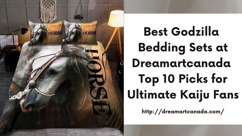 Best Godzilla Bedding Sets at Dreamartcanada Top 10 Picks for Ultimate Kaiju Fans