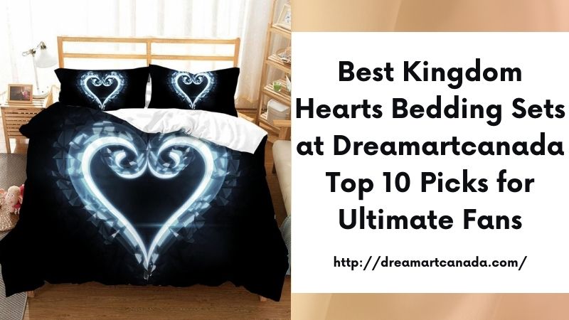 Best Kingdom Hearts Bedding Sets at Dreamartcanada Top 10 Picks for Ultimate Fans