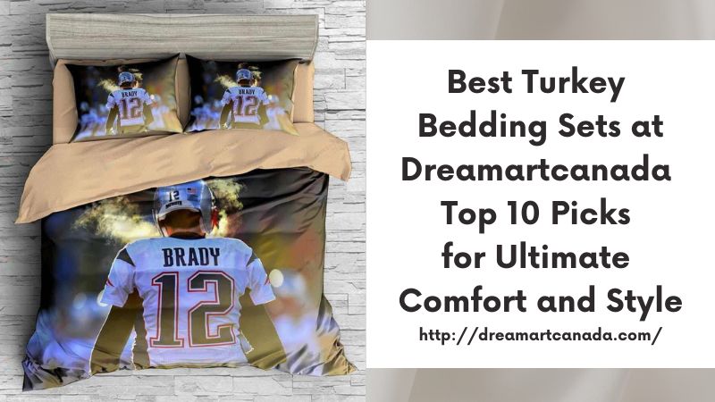 Best Turkey Bedding Sets at Dreamartcanada Top 10 Picks for Ultimate Comfort and Style