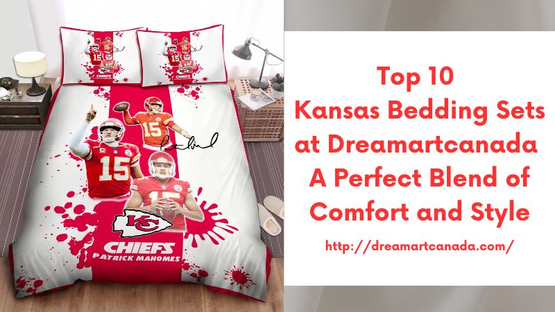 Top 10 Kansas Bedding Sets at Dreamartcanada A Perfect Blend of Comfort and Style