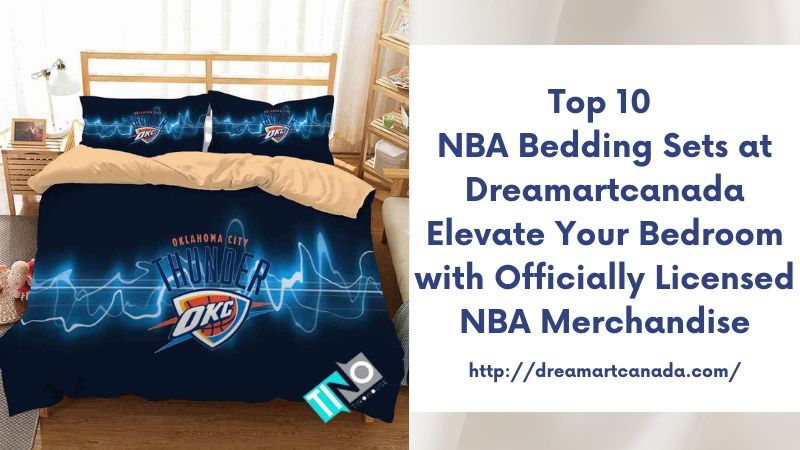 Top 10 NBA Bedding Sets at Dreamartcanada Elevate Your Bedroom with Officially Licensed NBA Merchandise