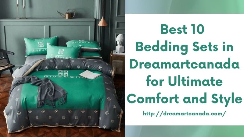 Best 10 Bedding Sets in Dreamartcanada for Ultimate Comfort and Style