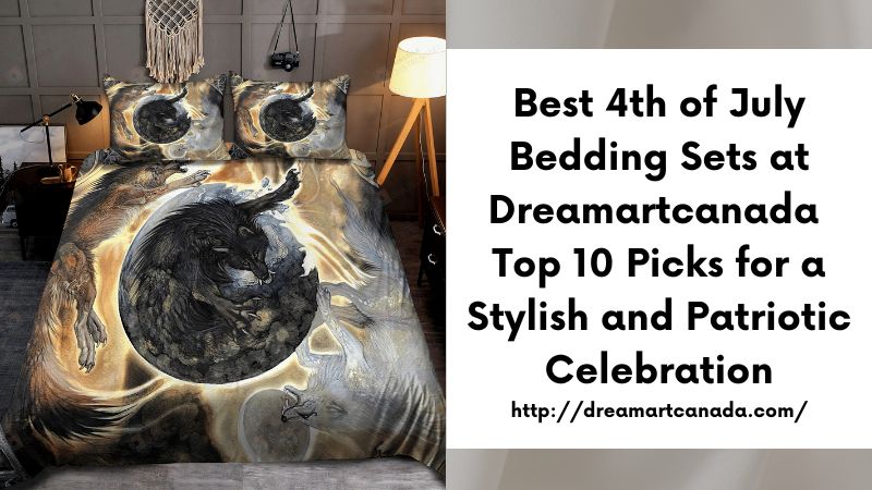 Best 4th of July Bedding Sets at Dreamartcanada Top 10 Picks for a Stylish and Patriotic Celebration