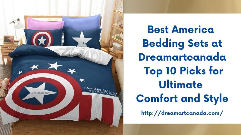 Best America Bedding Sets at Dreamartcanada Top 10 Picks for Ultimate Comfort and Style