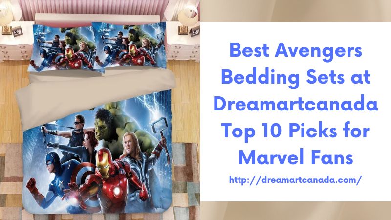 Best Avengers Bedding Sets at Dreamartcanada Top 10 Picks for Marvel Fans