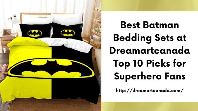 Best Batman Bedding Sets at Dreamartcanada Top 10 Picks for Superhero Fans