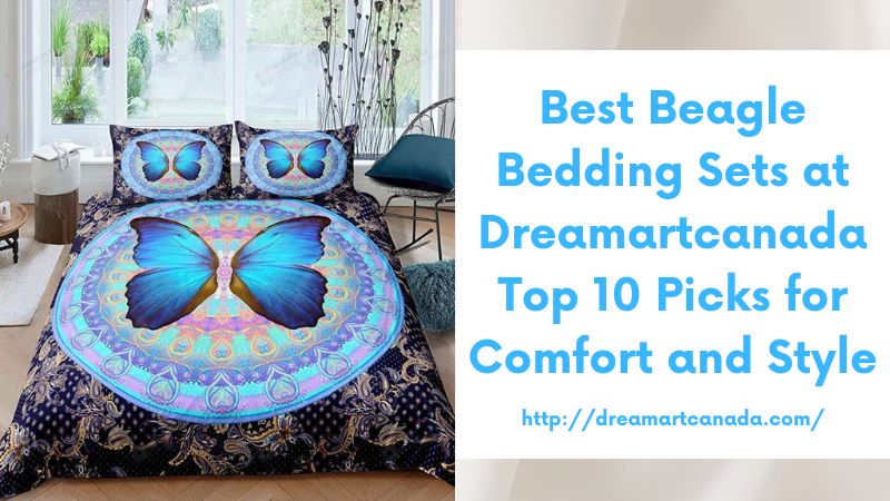 Best Beagle Bedding Sets at Dreamartcanada Top 10 Picks for Comfort and Style