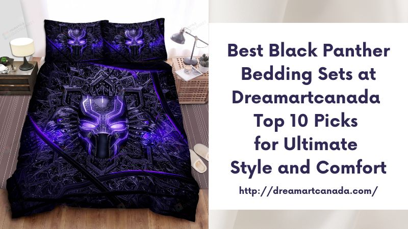 Best Black Panther Bedding Sets at Dreamartcanada Top 10 Picks for Ultimate Style and Comfort