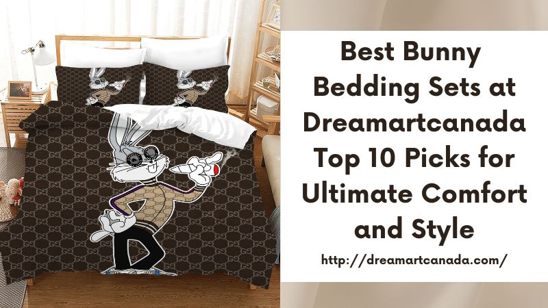 Best Bunny Bedding Sets at Dreamartcanada Top 10 Picks for Ultimate Comfort and Style