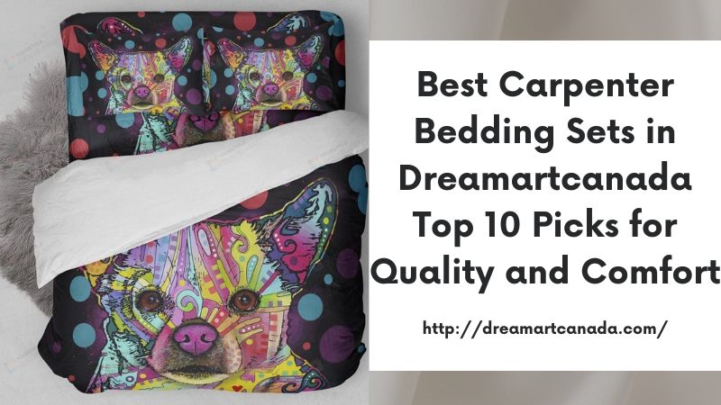 Best Carpenter Bedding Sets in Dreamartcanada Top 10 Picks for Quality and Comfort