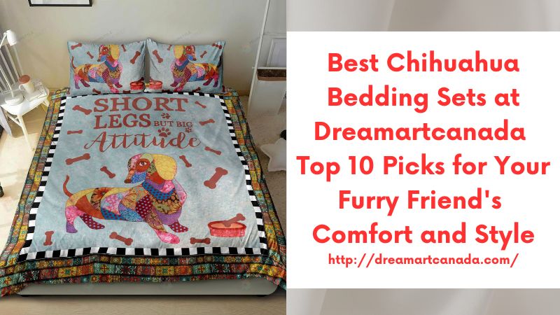 Best Chihuahua Bedding Sets at Dreamartcanada Top 10 Picks for Your Furry Friend's Comfort and Style