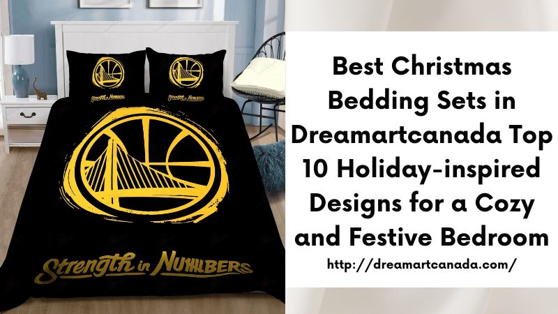 Best Christmas Bedding Sets in Dreamartcanada Top 10 Holiday-inspired Designs for a Cozy and Festive Bedroom