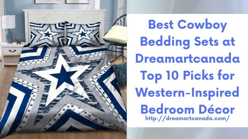 Best Cowboy Bedding Sets at Dreamartcanada Top 10 Picks for Western-Inspired Bedroom Décor