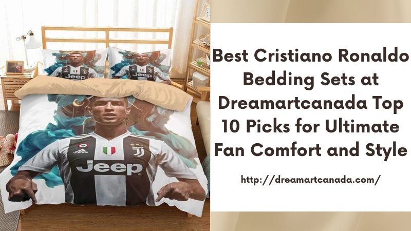 Best Cristiano Ronaldo Bedding Sets at Dreamartcanada Top 10 Picks for Ultimate Fan Comfort and Style