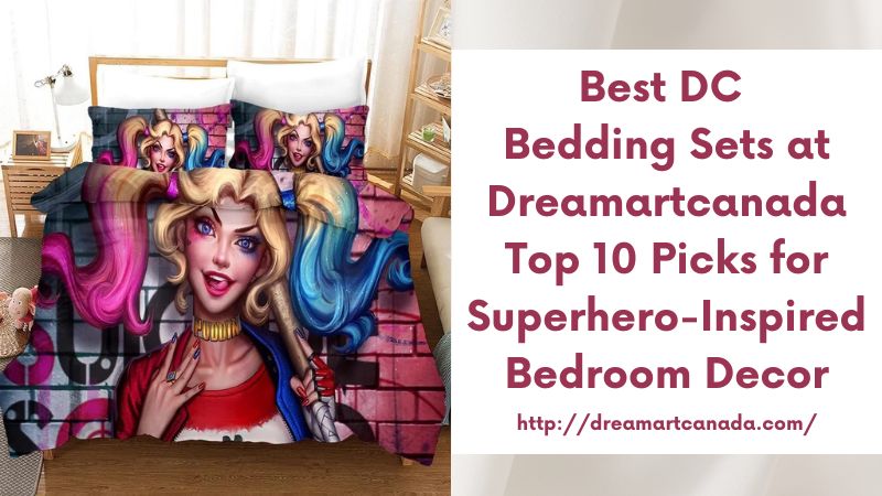 Best DC Bedding Sets at Dreamartcanada Top 10 Picks for Superhero-Inspired Bedroom Decor