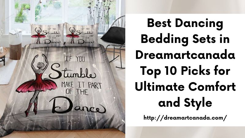 Best Dancing Bedding Sets in Dreamartcanada Top 10 Picks for Ultimate Comfort and Style