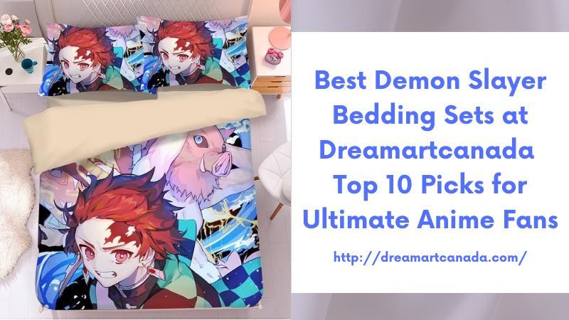 Best Demon Slayer Bedding Sets at Dreamartcanada Top 10 Picks for Ultimate Anime Fans