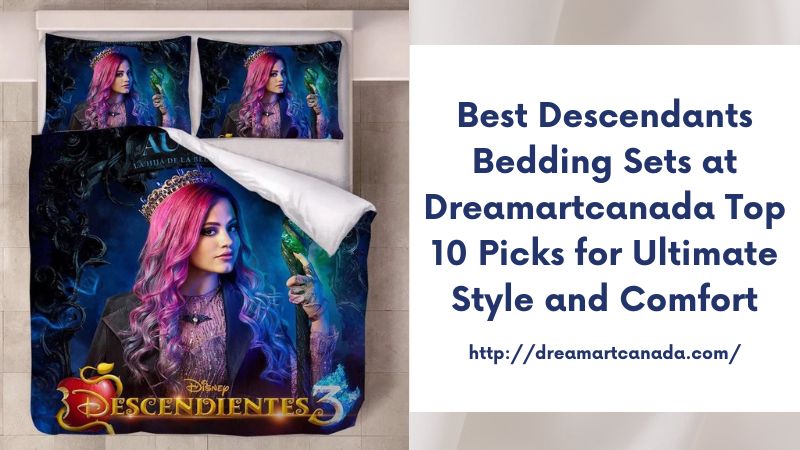 Best Descendants Bedding Sets at Dreamartcanada Top 10 Picks for Ultimate Style and Comfort