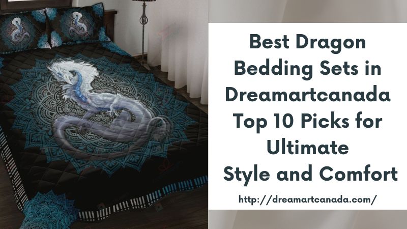 Best Dragon Bedding Sets in Dreamartcanada Top 10 Picks for Ultimate Style and Comfort