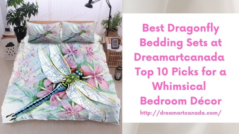 Best Dragonfly Bedding Sets at Dreamartcanada Top 10 Picks for a Whimsical Bedroom Décor