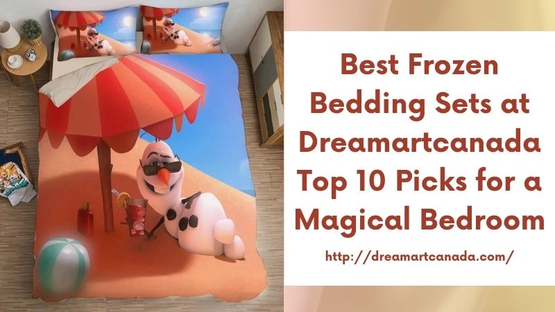 Best Frozen Bedding Sets at Dreamartcanada Top 10 Picks for a Magical Bedroom