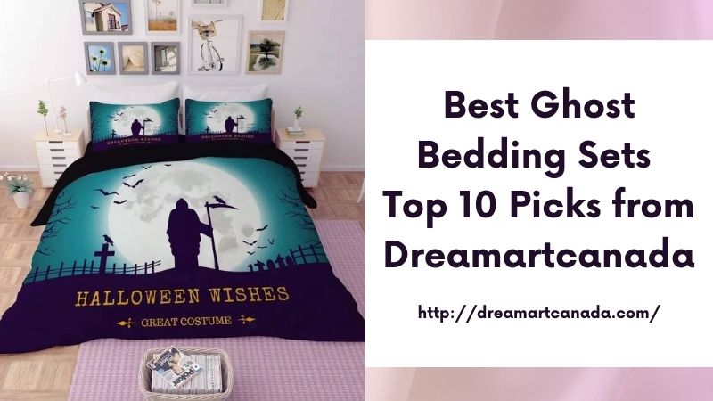 Best Ghost Bedding Sets Top 10 Picks from Dreamartcanada