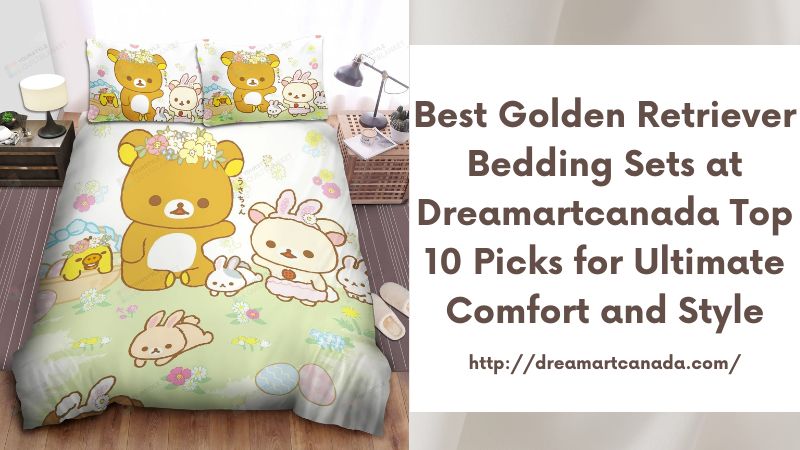 Best Golden Retriever Bedding Sets at Dreamartcanada Top 10 Picks for Ultimate Comfort and Style