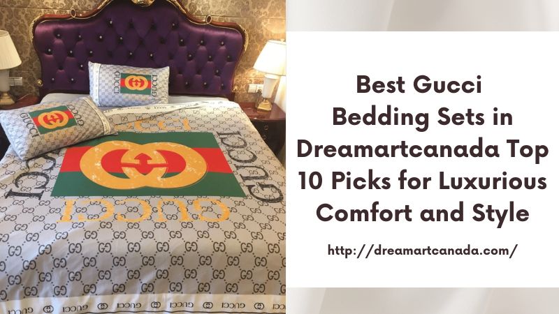 Best Gucci Bedding Sets in Dreamartcanada Top 10 Picks for Luxurious Comfort and Style