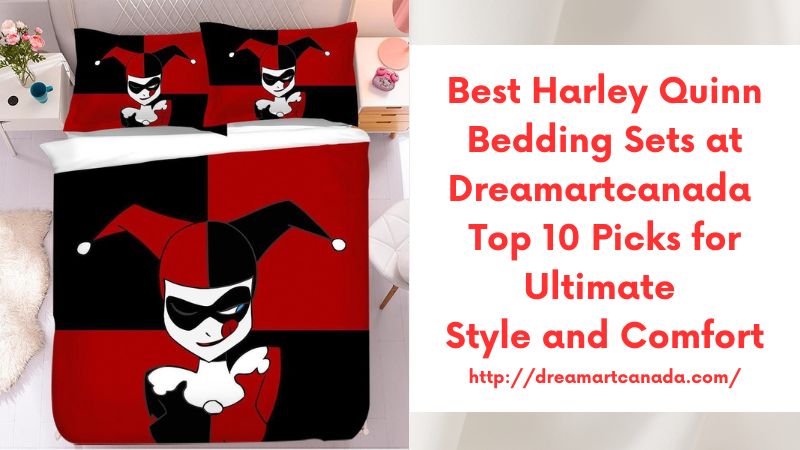 Best Harley Quinn Bedding Sets at Dreamartcanada Top 10 Picks for Ultimate Style and Comfort