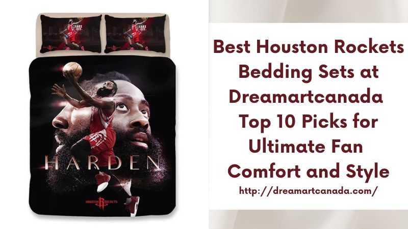 Best Houston Rockets Bedding Sets at Dreamartcanada Top 10 Picks for Ultimate Fan Comfort and Style