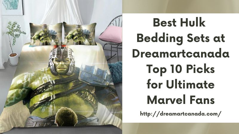 Best Hulk Bedding Sets at Dreamartcanada Top 10 Picks for Ultimate Marvel Fans