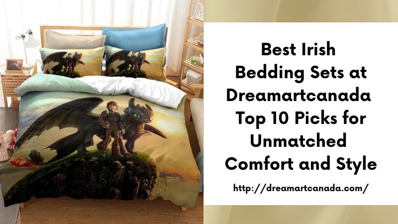 Best Irish Bedding Sets at Dreamartcanada Top 10 Picks for Unmatched Comfort and Style