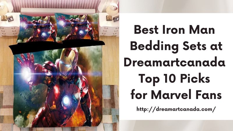 Best Iron Man Bedding Sets at Dreamartcanada Top 10 Picks for Marvel Fans